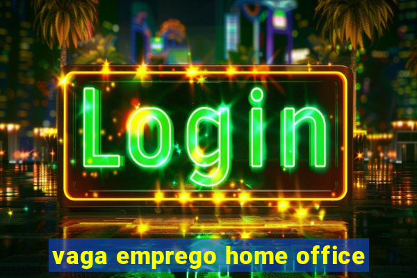 vaga emprego home office